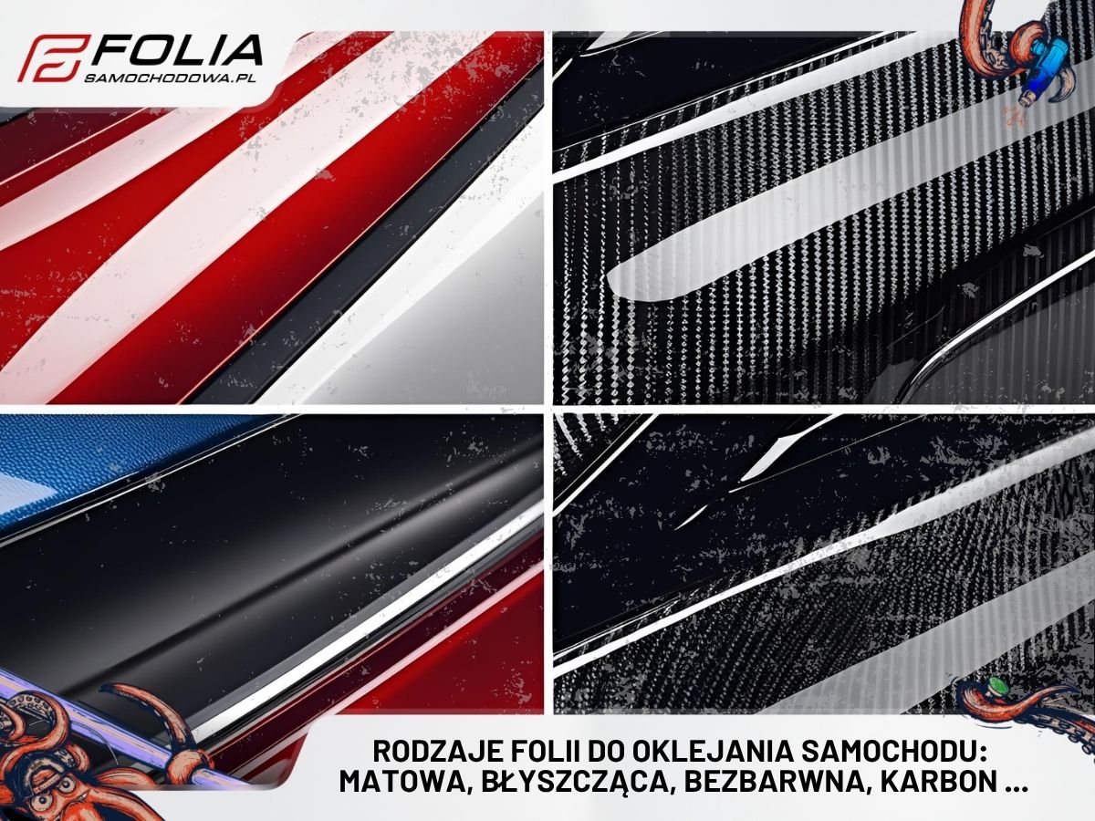 Rodzaje folii do oklejania samochodu: matowa, błyszcząca, bezbarwna, karbon i inne wzory
