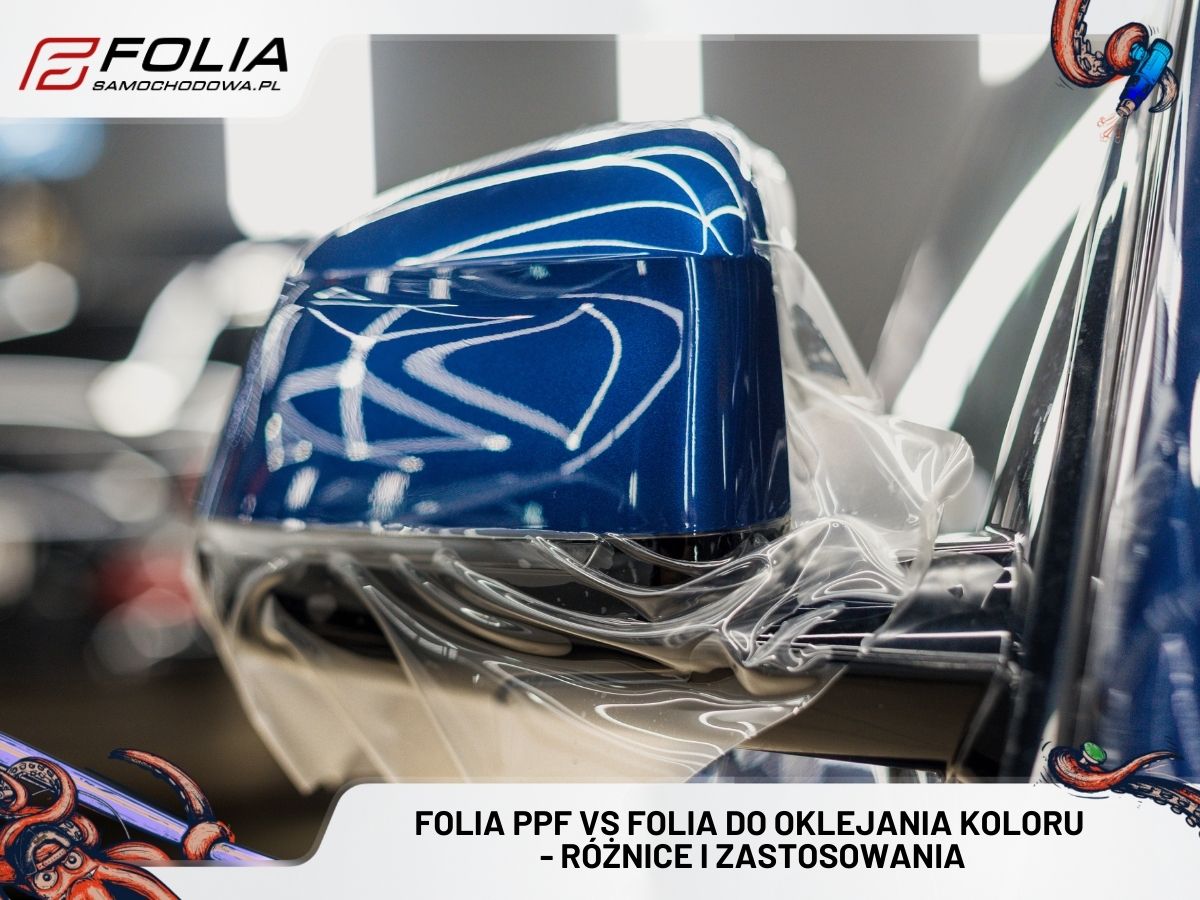 Folia PPF vs folia do oklejania koloru - różnice i zastosowania